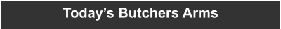Today’s Butchers Arms